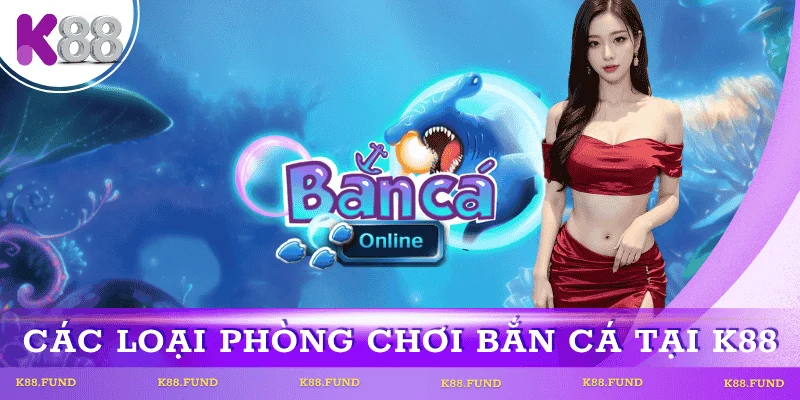 cac-phong-choi-ban-ca-online-k88