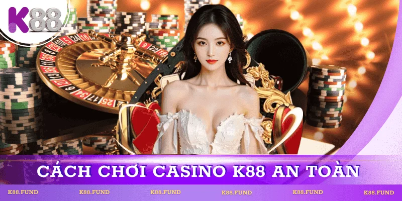 cach-choi-casino-k88-an-toan
