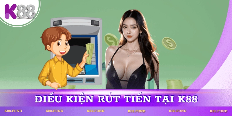 dieu-kien-rut-tien-k88