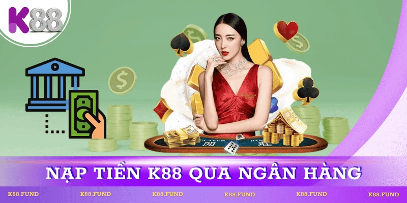 huong-dan-nap-tien-k88-qua-ngan-hang