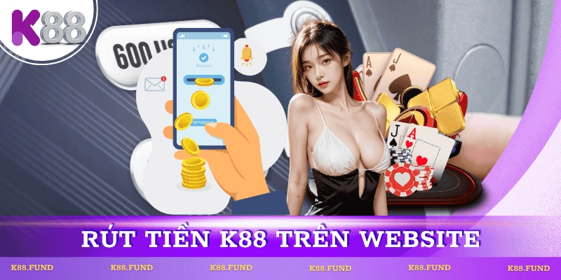 huong-dan-rut-tien-k88-tren-web