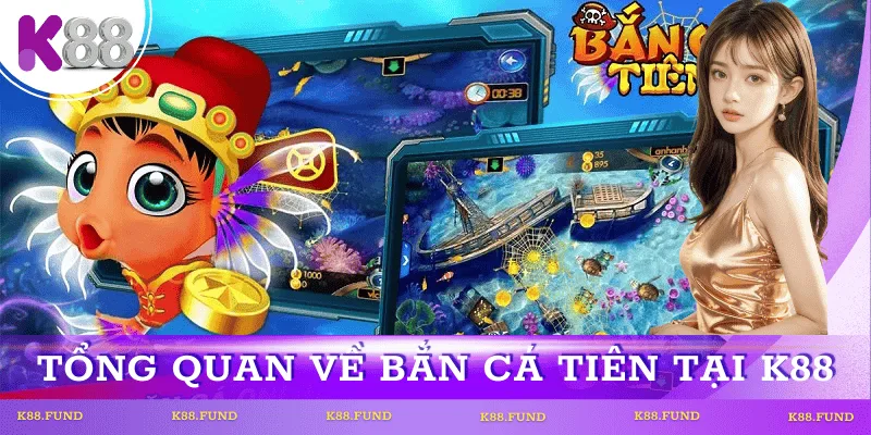 tong-quan-game-ban-ca-tien-k88