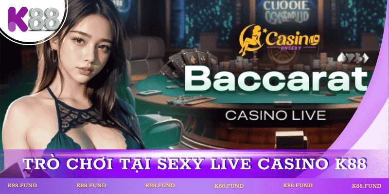 tro-choi-noi-bat-sexy-live-casino-k88