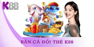 Bắn Cá Đổi Thẻ K88