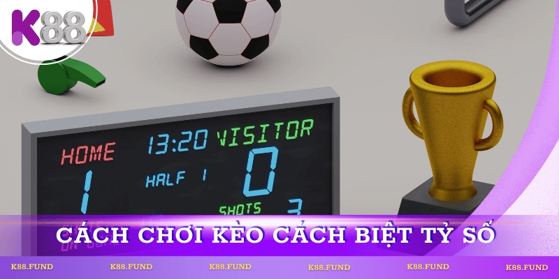 Chiến thuật chơi kèo cách biệt tỷ số hiệu quả
