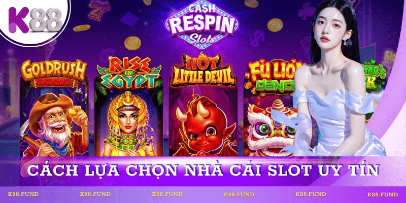 Cách Lựa Chọn Nhà Cái Game Slot Uy Tín