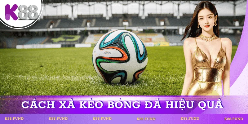 Cách Xả Kèo Bóng Đá Hiệu Quả Cho Người Mới
