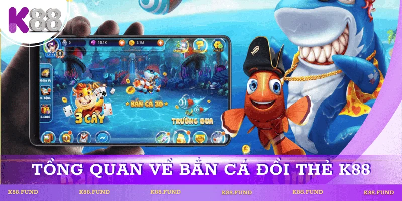 Tóm tắt trò chơi bắn cá đổi thẻ K88