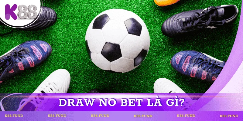 Draw no bet là gì?