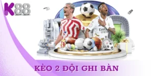 Kèo 2 Đội Ghi Bàn – Hiểu Rõ & Chiến Thuật Chơi Hiệu Quả