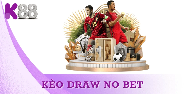 Kèo draw no bet – Lựa chọn an toàn trong cá cược bóng đá