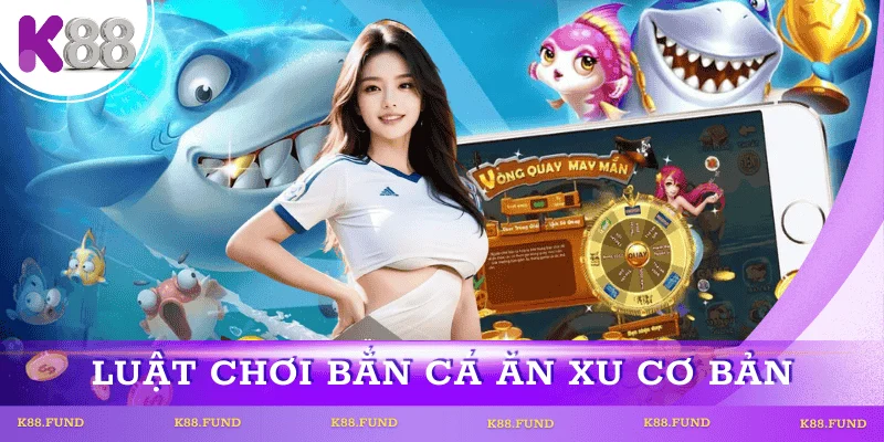 Tựa game bắn cá ăn xu với luật dễ hiểu nhất