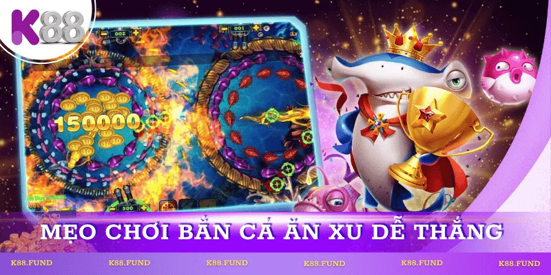 Kinh nghiệm chơi bắn cá ăn xu dễ thắng của chuyên gia